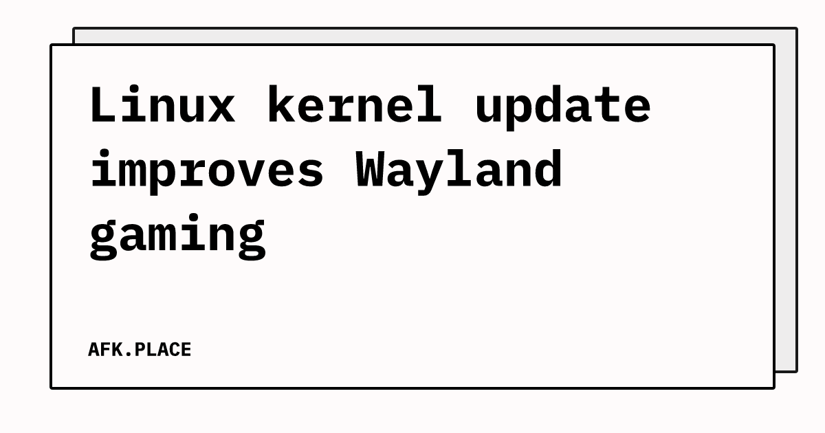 Linux kernel update improves Wayland gaming